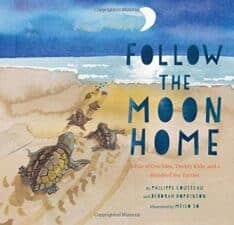 Nature Celebration With Earth Day Books Follow the Moon Home- A Tale of One Idea, Twenty Kids, and a Hundred Sea Turtles