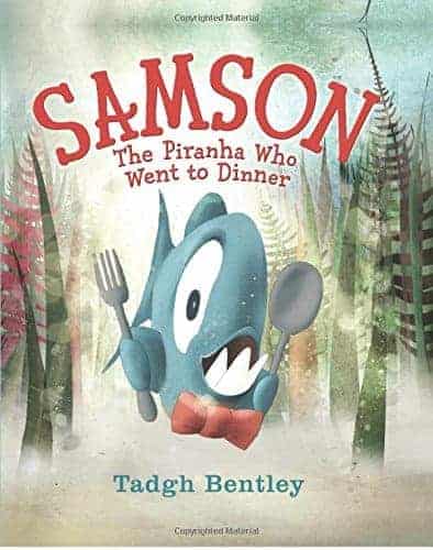 Samson The Piranha Who Went to Dinner by Tadgh Bentley Picture Books About Being True to Yourself