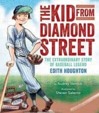 New Children's Books about Baseball The Kid From Diamond Street- The Extraordinary Story of Baseball Legend Edith Houghton