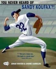YOu NEver Heard of Sandy Koufax? New Children's Books about Baseball